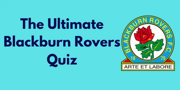 The Ultimate Blackburn Rovers Quiz