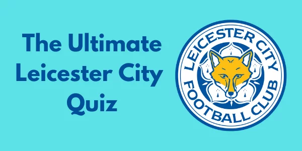 The Ultimate Leicester City Quiz