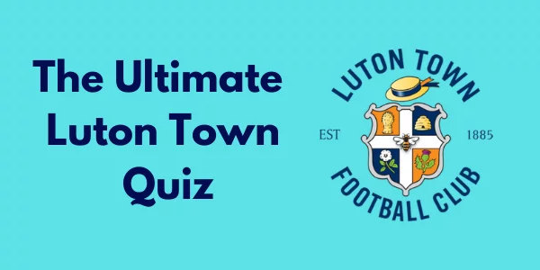 The Ultimate Luton Town Quiz
