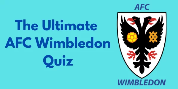 The Ultimate AFC Wimbledon Quiz