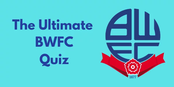 The Ultimate Bolton Wanderers Quiz