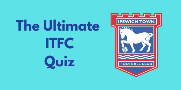 The Ultimate Ipswich Town Quiz