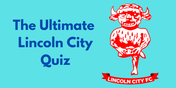 The Ultimate Lincoln City FC Quiz