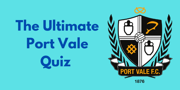The Ultimate Port Vale Quiz